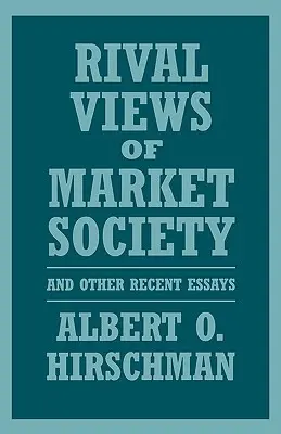 Rival Views of Market Society și alte eseuri recente - Rival Views of Market Society and Other Recent Essays