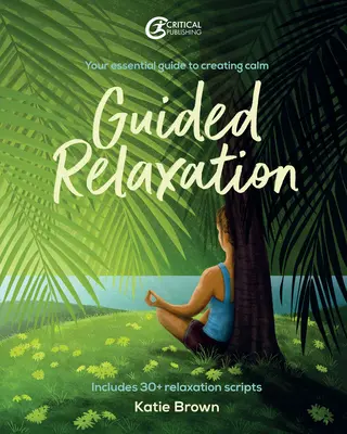 Relaxare ghidată: Ghidul tău esențial pentru crearea calmului - Guided Relaxation: Your Essential Guide to Creating Calm