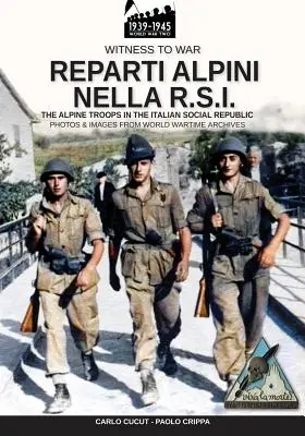 Reparti alpini nella R.S.I.: Trupele alpine din republica socială italiană - Reparti alpini nella R.S.I.: The alpine troops in the Italian social republic