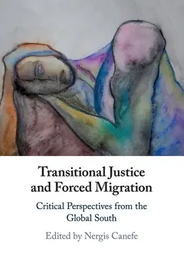 Justiție de tranziție și migrație forțată: Perspective critice din sudul global - Transitional Justice and Forced Migration: Critical Perspectives from the Global South