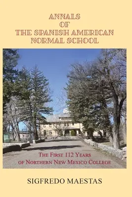 Analele școlii normale hispano-americane: Primii 112 ani ai Colegiului Northern New Mexico - Annals of the Spanish American Normal School: The First 112 Years of Northern New Mexico College