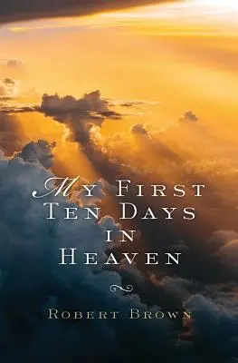 Primele mele zece zile în Rai - My First Ten Days in Heaven