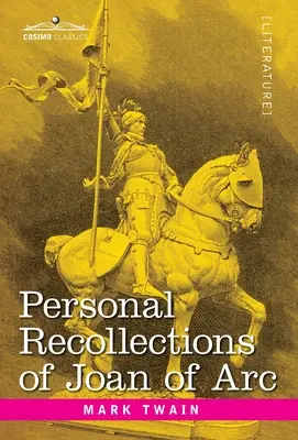 Amintirile personale ale Ioanei d'Arc: de Sieur Louis de Conte - Personal Recollections of Joan of Arc: by the Sieur Louis de Conte