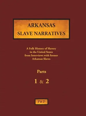 Arkansas Slave Narratives - Părțile 1 și 2: O istorie populară a sclaviei în Statele Unite din interviuri cu foști sclavi - Arkansas Slave Narratives - Parts 1 & 2: A Folk History of Slavery in the United States from Interviews with Former Slaves