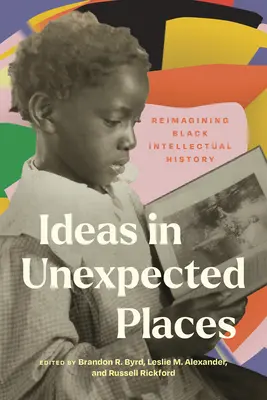 Idei în locuri neașteptate: Reimaginarea istoriei intelectualității negre - Ideas in Unexpected Places: Reimagining Black Intellectual History