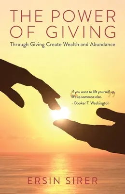 Puterea de a dărui: Prin dăruire se creează bogăție și abundență - The Power of Giving: Through Giving Create Wealth and Abundance