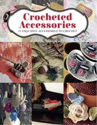 Accesorii croșetate: 11 accesorii rafinate de croșetat - Crocheted Accessories: 11 Exquisite Accessories to Crochet