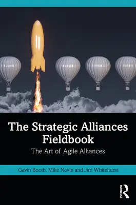 Cartea de teren a alianțelor strategice: The Art of Agile Alliances - The Strategic Alliances Fieldbook: The Art of Agile Alliances