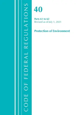 Code of Federal Regulations, Title 40 Protection of the Environment 61-62, revizuit la 1 iulie 2021 (Office of the Federal Register (U S )) - Code of Federal Regulations, Title 40 Protection of the Environment 61-62, Revised as of July 1, 2021 (Office of the Federal Register (U S ))