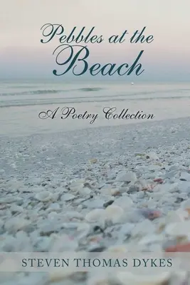 Pebbles at the Beach: O colecție de poezii - Pebbles at the Beach: A Poetry Collection