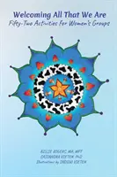 Welcoming All That We Are: 52 de activități pentru grupuri de femei - Welcoming All That We Are: 52 Activities for Women's Groups