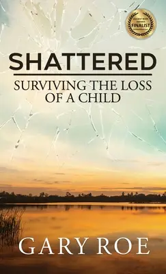Distrus: Supraviețuirea după pierderea unui copil (Surviving the Loss of a Child) - Shattered: Surviving the Loss of a Child