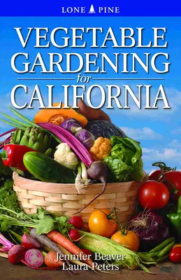 Grădinăritul legumelor în California - Vegetable Gardening for California