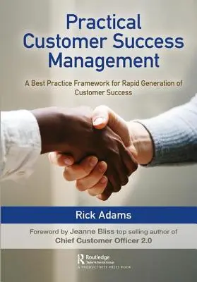 Managementul practic al succesului clienților: Un cadru de bune practici pentru generarea rapidă a succesului clienților - Practical Customer Success Management: A Best Practice Framework for Rapid Generation of Customer Success