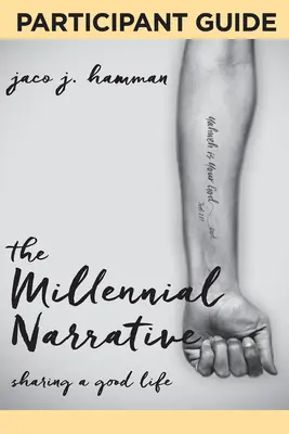 Narațiunea mileniului: Ghidul participantului: Împărtășirea unei vieți bune - The Millennial Narrative: Participant Guide: Sharing a Good Life