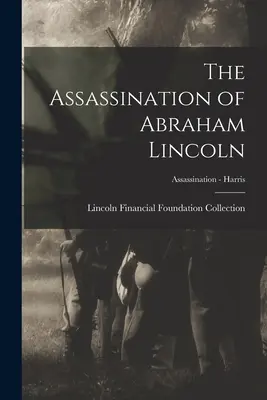 Asasinarea lui Abraham Lincoln; Asasinarea - Harris - The Assassination of Abraham Lincoln; Assassination - Harris