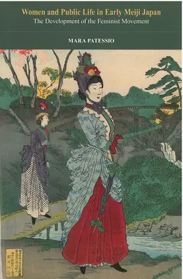 Femeile și viața publică în Japonia Meiji timpurie: Dezvoltarea mișcării feministevolumul 71 - Women and Public Life in Early Meiji Japan: The Development of the Feminist Movementvolume 71
