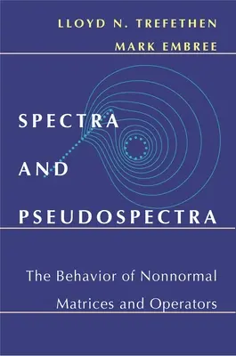 Spectre și pseudo-spectre: Comportamentul matricelor și operatorilor nenormali - Spectra and Pseudospectra: The Behavior of Nonnormal Matrices and Operators