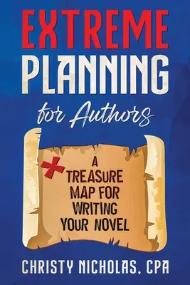 Planificare extremă pentru autori: O hartă a comorii pentru scrierea romanului tău - Extreme Planning for Authors: A Treasure Map for Writing Your Novel
