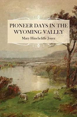 Zile de pionierat în Wyoming Valley - Pioneer Days in the Wyoming Valley