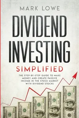 Investiția în dividende: Simplificat - Ghidul pas cu pas pentru a face bani și a crea venituri pasive pe piața bursieră cu acțiuni de dividende ( - Dividend Investing: Simplified - The Step-by-Step Guide to Make Money and Create Passive Income in the Stock Market with Dividend Stocks (