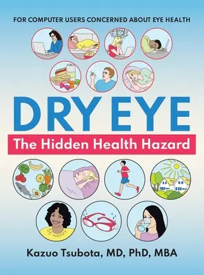 Ochiul uscat: pericolul ascuns pentru sănătate: Pentru utilizatorii de calculatoare preocupați de sănătatea ochilor - Dry Eye: the Hidden Health Hazard: For Computer Users Concerned About Eye Health