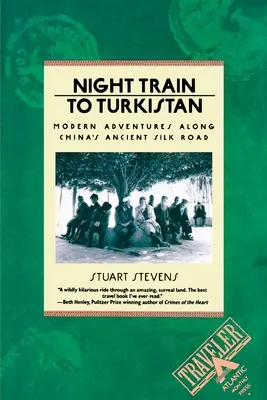 Trenul de noapte spre Turkistan: Aventuri moderne de-a lungul vechiului Drum al Mătăsii din China - Night Train to Turkistan: Modern Adventures Along China's Ancient Silk Road