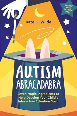 Autism Abracadabra: Șapte ingrediente magice pentru a ajuta la dezvoltarea atenției interactive a copilului tău - Autism Abracadabra: Seven Magic Ingredients to Help Develop Your Child's Interactive Attention Span