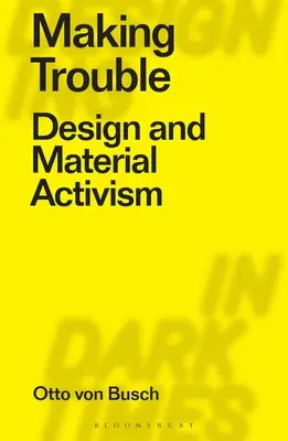 Making Trouble: Design și activism material - Making Trouble: Design and Material Activism