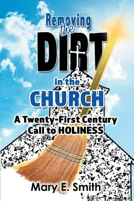 Îndepărtarea murdăriei din biserică: O chemare la sfințenie în secolul XXI - Removing the Dirt in the Church: A Twenty-First Century Call to Holiness