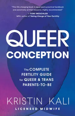 Concepția Queer: Ghidul complet de fertilitate pentru viitorii părinți queer și trans - Queer Conception: The Complete Fertility Guide for Queer and Trans Parents-To-Be