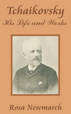 Ceaikovski: viața și opera sa - Tchaikovsky: His Life and Works