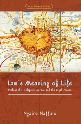 Sensul vieții în drept: Filosofia, religia, Darwin și persoana juridică - Law's Meaning of Life: Philosophy, Religion, Darwin and the Legal Person