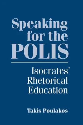 Vorbind pentru polis: educația retorică a lui Isocrate - Speaking for the Polis: Isocrates' Rhetorical Education