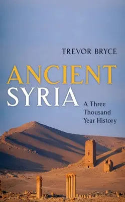 Siria antică: O istorie de trei mii de ani - Ancient Syria: A Three Thousand Year History