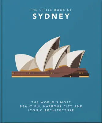 The Little Book of Sydney: Cel mai frumos oraș port din lume și arhitectura iconică - The Little Book of Sydney: The World's Most Beautiful Harbour City and Iconic Architecture