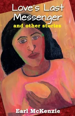 Ultimul mesager al iubirii și alte povestiri - Love's Last Messenger and other Stories