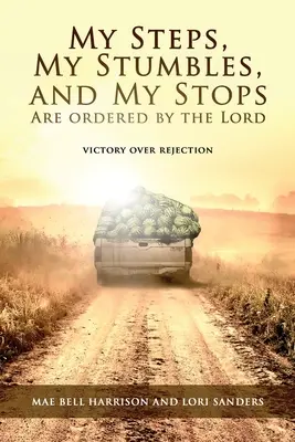 Pașii mei, poticnirile mele și opririle mele sunt rânduite de Domnul: Victorie asupra respingerii - My Steps, My Stumbles, and My Stops Are Ordered by the Lord: Victory over Rejection