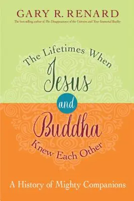 Viețile în care Iisus și Buddha s-au cunoscut reciproc: The Lifetimes When Jesus and Buddha Knew Each Other: O istorie a companionilor puternici - The Lifetimes When Jesus and Buddha Knew Each Other: A History of Mighty Companions