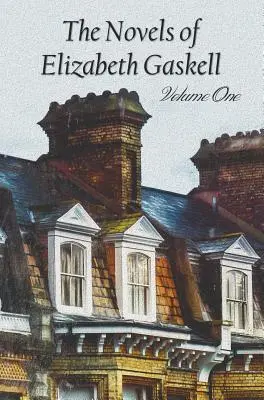 Romanele lui Elizabeth Gaskell, volumul unu, inclusiv Mary Barton, Cranford, Ruth și Nord și Sud - The Novels of Elizabeth Gaskell, Volume One, Including Mary Barton, Cranford, Ruth and North and South
