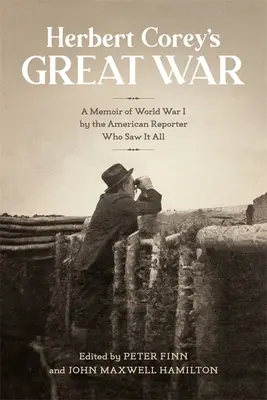 Marele război al lui Herbert Corey: O amintire a Primului Război Mondial de către reporterul american care a văzut totul - Herbert Corey's Great War: A Memoir of World War I by the American Reporter Who Saw It All
