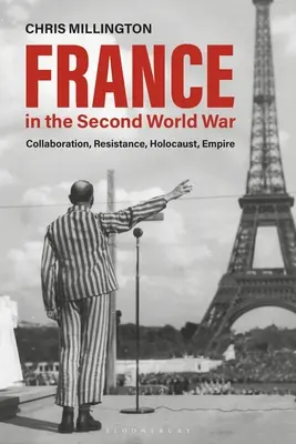Franța în Al Doilea Război Mondial: Colaborare, Rezistență, Holocaust, Imperiu - France in the Second World War: Collaboration, Resistance, Holocaust, Empire