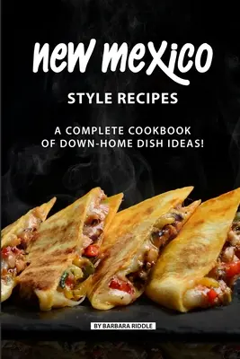 Rețete în stilul New Mexico: O carte de bucate completă cu idei de feluri de mâncare de acasă! - New Mexico Style Recipes: A Complete Cookbook of Down-Home Dish Ideas!
