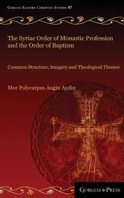 Ordinul siriac al profesiunii monahale și Ordinul Botezului: Structură, imagistică și teme teologice comune - The Syriac Order of Monastic Profession and the Order of Baptism: Common Structure, Imagery and Theological Themes