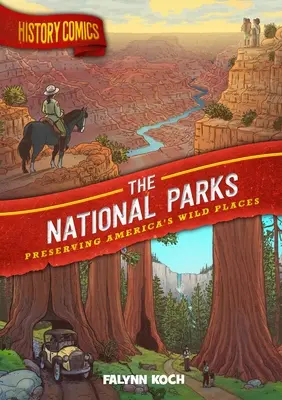 Benzi desenate cu istorie: Parcurile naționale: Păstrarea locurilor sălbatice ale Americii - History Comics: The National Parks: Preserving America's Wild Places