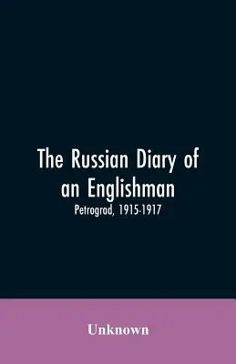 Jurnalul rusesc al unui englez: Petrograd, 1915-1917 - The Russian Diary of an Englishman: Petrograd, 1915-1917