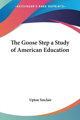 The Goose Step: un studiu al educației americane - The Goose Step a Study of American Education