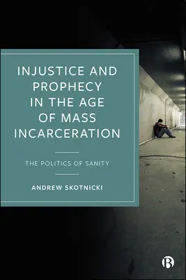 Injustiție și profeție în epoca încarcerării în masă: Politica sănătății mintale - Injustice and Prophecy in the Age of Mass Incarceration: The Politics of Sanity