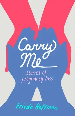 Carry Me: Povești despre pierderea sarcinii - Carry Me: Stories of Pregnancy Loss