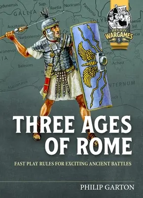 Trei vârste ale Romei: Reguli de joc rapid pentru bătălii antice captivante - Three Ages of Rome: Fast Play Rules for Exciting Ancient Battles